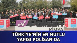 Türkiye’nin en mutlu yapısı Polisan’da