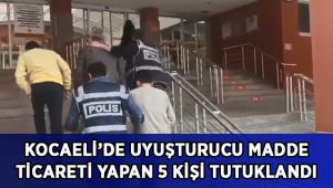 Uyuşturucu madde ticareti yapan 5 kişi tutuklandı