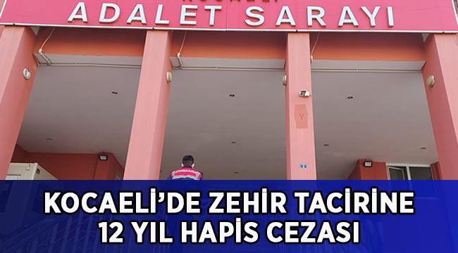 Uyuşturucu ticareti yapan sanığa 12 yıl hapis