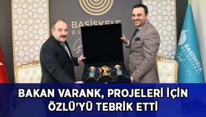 Varank, projeleri için Başkan Özlü'yü tebrik etti