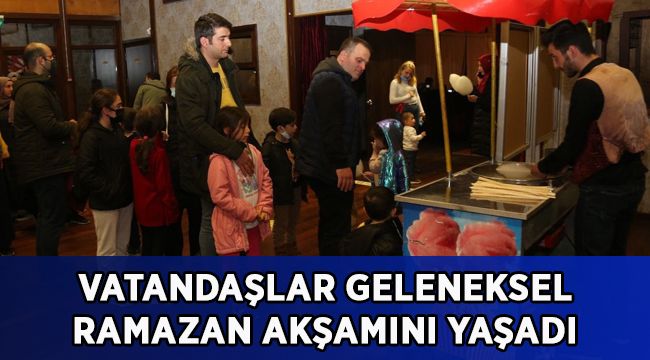 Vatandaşlar geleneksel Ramazan akşamını yaşadı