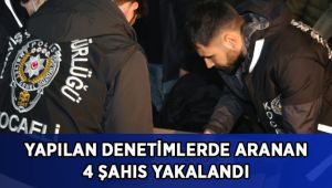 Yapılan denetimlerde aranan 4 şahıs yakalandı
