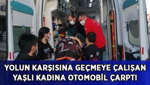 Yolun karşısına geçmeye çalışan yaşlı kadına otomobil çarptı