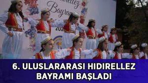 6. Uluslararası Hıdırellez Bayramı başladı