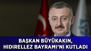 Başkan Büyükakın, Hıdırellez Bayramı’nı kutladı