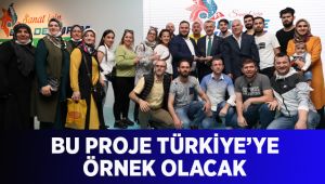 Bu proje Türkiye’ye örnek olacak