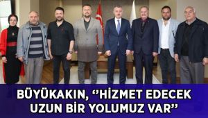 Büyükakın, ''Hizmet edecek uzun bir yolumuz var''
