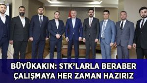 Büyükakın: STK’larla beraber çalışmaya her zaman hazırız