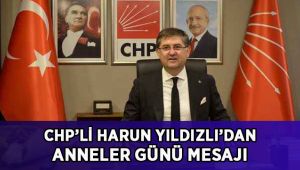 CHP’li Yıldızlı’dan Anneler Günü mesajı
