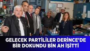 Gelecek Partililer Derince’de bir dokundu bin ah işitti