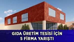 Gıda Üretim Tesisi için 5 firma yarıştı
