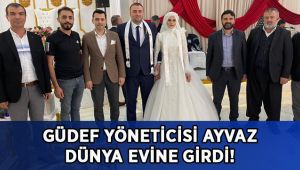 GÜDEF Yöneticisi Ayvaz dünya evine girdi!