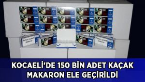 Kocaeli'de 150 bin adet kaçak makaron ele geçirildi