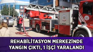 Rehabilitasyon merkezinde yangın çıktı, 1 işçi yaralandı
