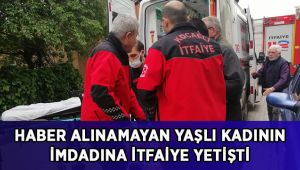 Yakınlarının haber alamadığı yaşlı kadının imdadına itfaiye yetişti