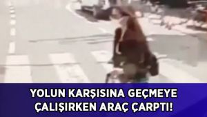 Yolun karşısına geçmeye çalışırken araç çarptı!