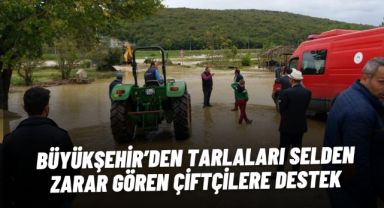 Büyükşehir'den tarlaları selden zarar gören çiftçilere destek