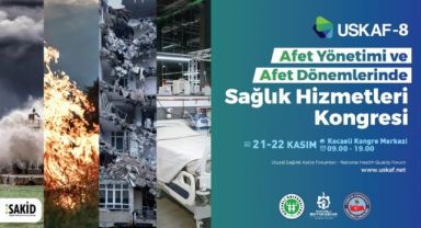 USKAF-8’in teması; Afet Dönemlerinde Sağlık Hizmetleri