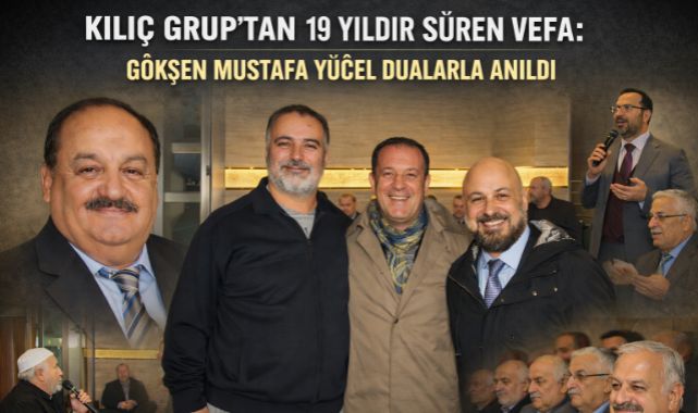 KILIÇ GRUP'TAN 19 YILDIR SÜREN VEFA: GÖKŞEN MUSTAFA YÜCEL DUALARLA ANILDI