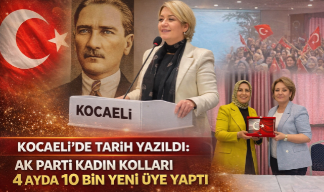 KOCAELİ'DE TARİH YAZILDI: AK PARTİ KADIN KOLLARI 4 AYDA 10 BİN YENİ ÜYE YAPTI