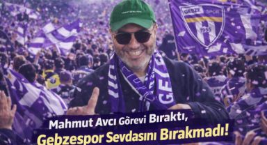 Mahmut Avcı Görevi Bıraktı, Gebzespor Sevdasını Bırakmadı!