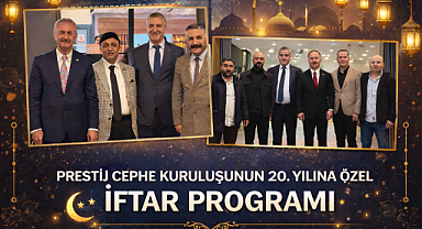 Prestij Cephe kuruluşunun 20. Yılına özel iftar programı düzenledi
