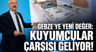 GEBZE'YE YENİ DEĞER: KUYUMCULAR ÇARŞISI GELİYOR!