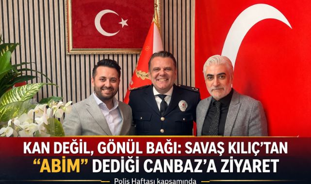 KAN DEĞİL, GÖNÜL BAĞI: SAVAŞ KILIÇ'TAN