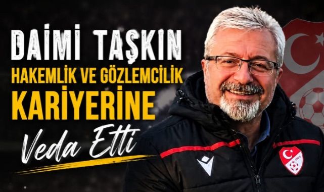 Daimi Taşkın Hakemlik ve Gözlemcilik Kariyerine Veda Etti