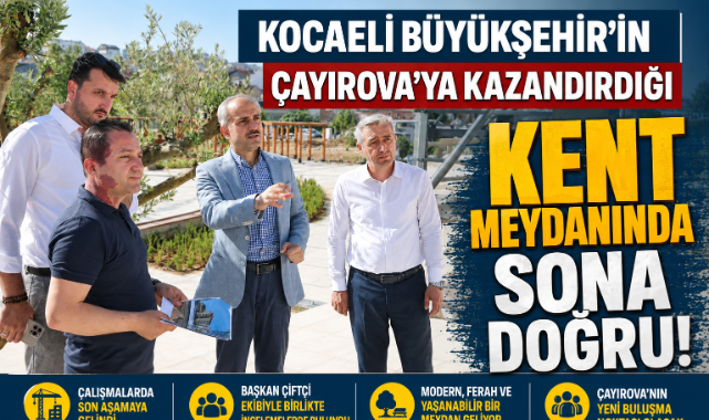 KOCAELİ BÜYÜKŞEHİR’İN ÇAYIROVA’YA KAZANDIRDIĞI KENT MEYDANINDA SONA DOĞRU!
