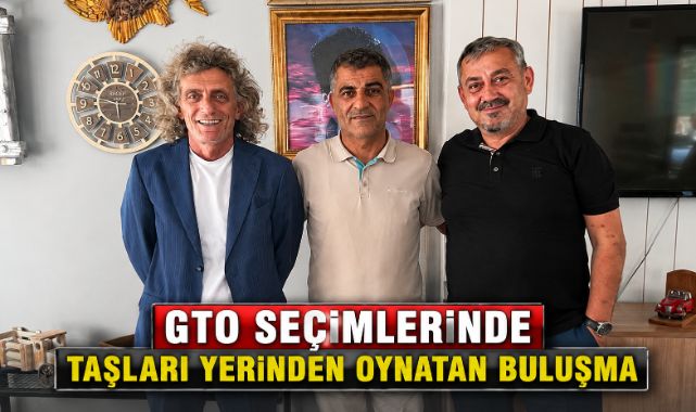 GTO SEÇİMLERİNDE TAŞLARI YERİNDEN OYNATAN BULUŞMA