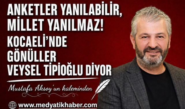 ANKETLER YANILABİLİR, MİLLET YANILMAZ! KOCAELİ'NDE GÖNÜLLER VEYSEL TİPİOĞLU DİYOR